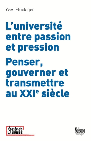 Flückiger, Yves. L'université entre passion et pression Penser, gouverner et transmettre au XXIe siècle. Seismo Verlag, 2026.