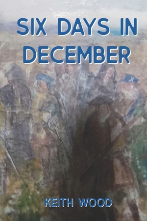 Wood, Keith. Six Days in December. Independently published, 2026.