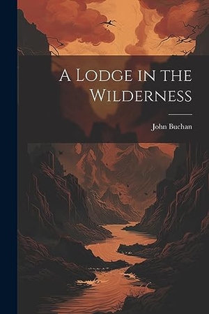 Buchan, John. A Lodge in the Wilderness. LEGARE STREET PR, 2023.