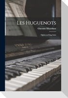 Les Huguenots: Opéra en cing actes