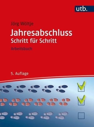 Wöltje, Jörg. Jahresabschluss Schritt für Schritt - Arbeitsbuch. UTB GmbH, 2022.