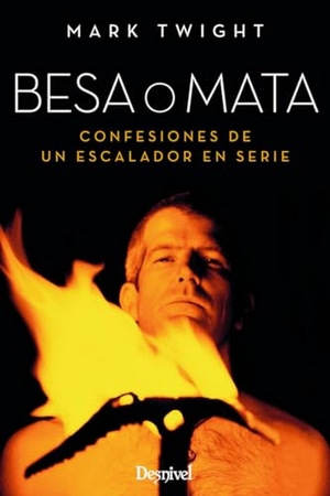 Chapa, Pedro / Mark Twight. Besa o mata : confesiones de un escalador en serie. Ediciones Desnivel, S. L, 2017.