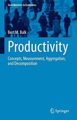 Balk, Bert M.. Productivity - Concepts, Measurement, Aggregation, and Decomposition. Springer International Publishing, 2021.