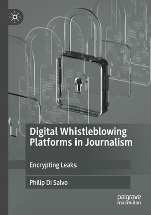 Di Salvo, Philip. Digital Whistleblowing Platforms in Journalism - Encrypting Leaks. Springer International Publishing, 2021.