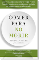 Comer Para No Morir: Descubre Los Alimentos Científicamente Probados Que Previenen Y Curan Enfermedades / How Not to Die