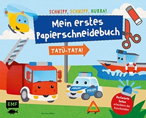 Miller, Pia von. Schnipp, Schnipp, Hurra - Mein erstes Papierschneidebuch: Tatü-Tata! Einsatzfahrzeuge von Polizei, Feuerwehr und Co. - Formen ausschneiden und aufkleben - für Kinder ab 3 Jahren mit perforierten Seiten. Edition Michael Fischer, 2023.