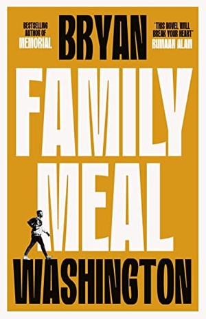 Washington, Bryan. Family Meal - 'This novel will break your heart twice over'. Atlantic Books, 2023.