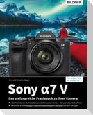 Sony A7 V - Das umfangreiche Praxisbuch zu Ihrer Kamera