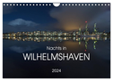 Nachts in Wilhelmshaven Edition mit maritimen Motiven (Wandkalender 2024 DIN A4 quer), CALVENDO Monatskalender