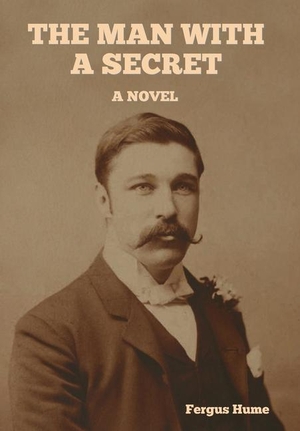 Hume, Fergus. The Man with a Secret. Indoeuropeanpublishing.com, 2024.