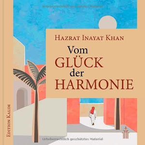 Inayat Khan, Hazrat. Vom Glück der Harmonie. Verlag Heilbronn, 2025.