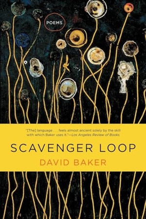 Baker, David. Scavenger Loop - Poems. W. W. Norton & Company, 2016.