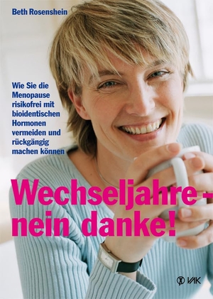 Rosenshein, Beth. Wechseljahre - nein danke! - Wie Sie die Menopause risikofrei mit bioidentischen Hormonen vermeiden und rückgängig machen können. VAK Verlags GmbH, 2008.