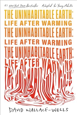 Wallace-Wells, David. The Uninhabitable Earth (Adapted for Young Adults) - Life After Warming. Random House Children's Books, 2023.