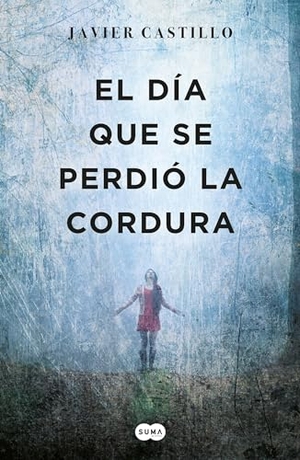 Castillo, Javier. El Día Que Se Perdió La Cordura / The Day Sanity Was Lost. Prh Grupo Editorial, 2017.