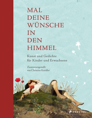 Knödler, Christine (Hrsg.). Mal deine Wünsche in den Himmel (Neuausgabe) - Kunst und Gedichte. Prestel Verlag, 2023.