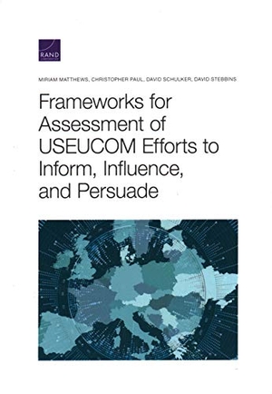 Matthews, Miriam / Paul, Christopher et al. Frameworks for Assessing Useucom Efforts to Inform, Influence, and Persuade. RAND Corporation, 2020.