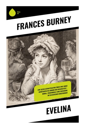 Burney, Frances. Evelina - Ein satirischer Briefroman über Debütantin, Etikette und Heiratsmarkt in der georgianischen Gesellschaft. Copycat, 2025.