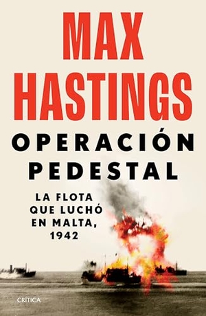 Hastings, Max. Operación Pedestal: La Flota Que Luchó En Malta, 1942 / Operation Pedestal. Planeta Publishing Corp, 2025.