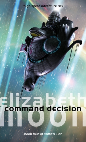 Moon, Elizabeth. Command Decision - Vatta's War: Book Four. Jessica Kingsley Publishers, 2007.