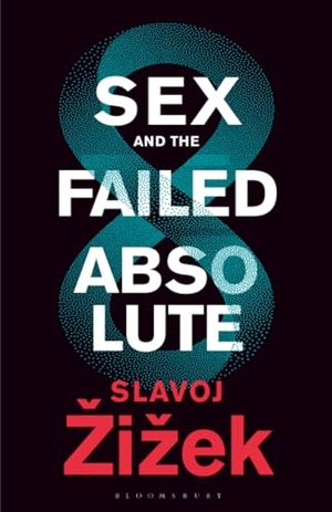 Zizek, Slavoj. Sex and the Failed Absolute. Bloomsbury Academic, 2021.