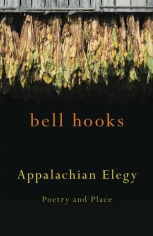 Hooks, Bell. Appalachian Elegy - Poetry and Place. University Press of Kentucky, 2012.