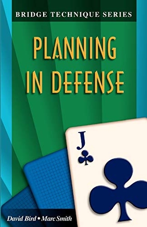 Bird, David / Smith, Marc et al. Bridge Technique 11: Planning in Defense. Master Point Press, 2001.