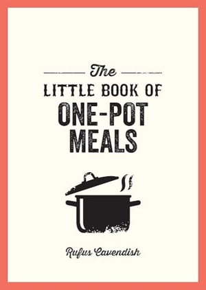 Cavendish, Rufus. The Little Book of One-Pot Meals - Easy Recipes for Satisfying, Fuss-Free Cooking. Hodder Paperbacks, 2024.