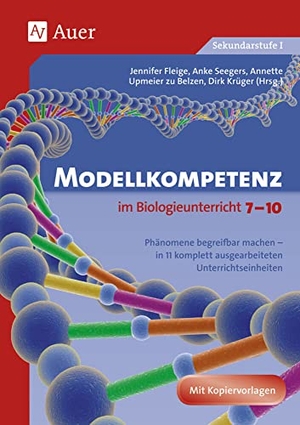 Fleige, Jennifer / Seegers, Anke et al. Modellkompetenz im Biologieunterricht Klasse 7-10 - Phänomene begreifbar machen -  in 11 komplett ausgearbeiteten Unterrichtseinheiten. Auer Verlag i.d.AAP LW, 2012.