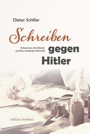 Schiller, Dieter. Schreiben gegen Hitler - Exilautoren, ihre Bücher und ihre Verbände 1933-1945. edition bodoni, 2023.