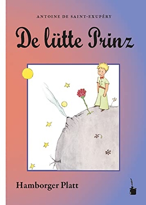 Saint Exupéry, Antoine de. Der kleine Prinz. De lütte Prinz - Hamburger Platt. Edition Tintenfaß, 2022.