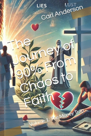Anderson, Carl. The Journey of 90% From Chaos to Faith - Volume 1: The Money Trap. Independently published, 2025.