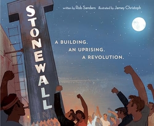Christoph, Jamey / Rob Sanders. Stonewall: A Building. An Uprising. A Revolution - A Building. An Uprising. A Revolution. Random House USA Inc, 2019.