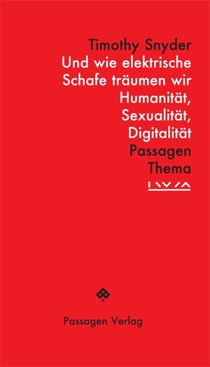 Snyder, Timothy. Und wie elektrische Schafe träumen wir - Humanität, Sexualität, Digitalität. Passagen Verlag Ges.M.B.H, 2020.