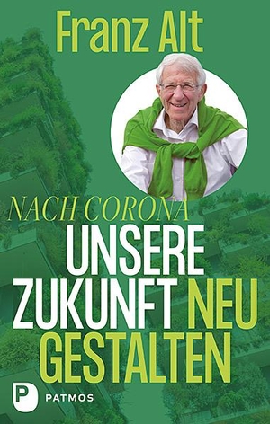 Alt, Franz. Nach Corona: Unsere Zukunft neu gestalten. Patmos-Verlag, 2021.