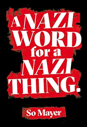 Mayer, So. A Nazi Word For A Nazi Thing. Peninsula Press Ltd, 2020.