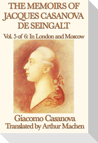 The Memoirs of Jacques Casanova de Seingalt Vol. 5 in London and Moscow