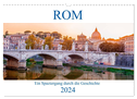 ROM - Ein Spaziergang durch die Geschichte (Wandkalender 2024 DIN A3 quer), CALVENDO Monatskalender