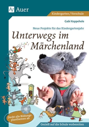 Koppehele, Gabi. Unterwegs im Märchenland - Neue Projekte für das Kindergartenjahr (1. Klasse/Vorschule). Auer Verlag i.d.AAP LW, 2022.