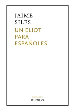 Siles, Jaime. Un Eliot para españoles. Athenaica Ediciones Universitarias, 2021.