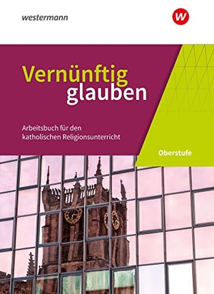 Vernünftig glauben 1 Schülerbuch. Sekundarstufe 2 - Arbeitsbuch für den katholischen Religionsunterricht in der gymnasialen Oberstufe. Schoeningh Verlag, 2020.