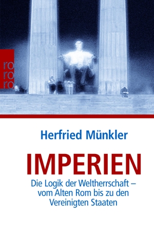Münkler, Herfried. Imperien - Die Logik der Weltherrschaft - vom Alten Rom bis zu den Vereinigten Staaten. Rowohlt Taschenbuch, 2007.
