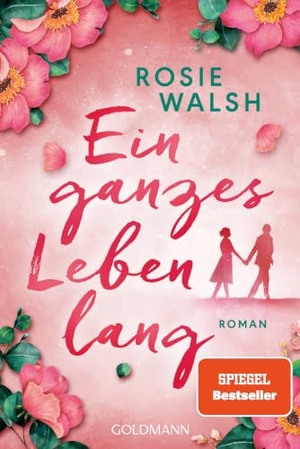 Walsh, Rosie. Ein ganzes Leben lang - Roman. Goldmann TB, 2021.