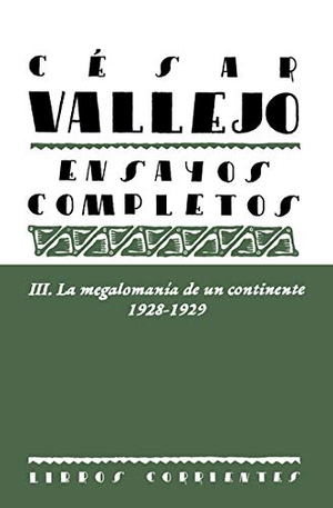 Vallejo, César / Antonio Merino. Ensayos completos III : la megalomanía de un continente, 1928-1929. Libros Corrientes, 2019.