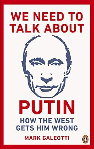 Galeotti, Mark. We Need to Talk About Putin - How the West gets him wrong. Random House UK Ltd, 2019.