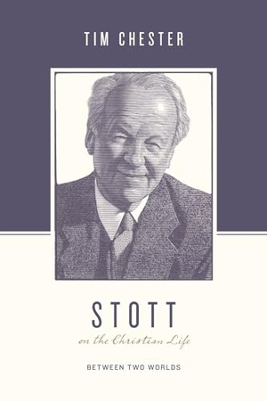 Chester, Tim. Stott on the Christian Life - Between Two Worlds. Crossway, 2020.