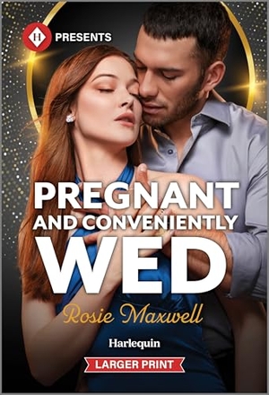 Maxwell, Rosie. Pregnant and Conveniently Wed. Harlequin, 2025.