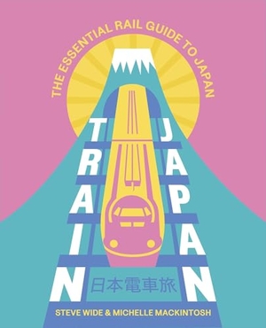 Mackintosh, Michelle / Steve Wide. Train Japan - The Essential Rail Guide to Japan. Hardie Grant Explore, 2024.