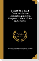 Bericht Über Den I. Österreichischen Musikpädagogischen Kongress ... Wien, 20. Bis 23. April 1911