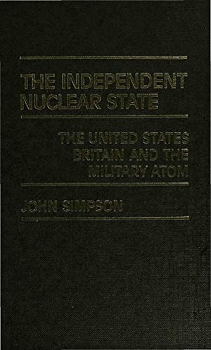 Simpson, John. The Independent Nuclear State - The United States, Britain and the Military Atom. Palgrave MacMillan UK, 1983.